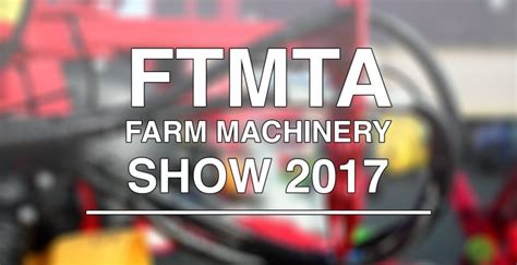 Video Preview Of The 2017 Ftmta Farm Machinery Show Agrilandie