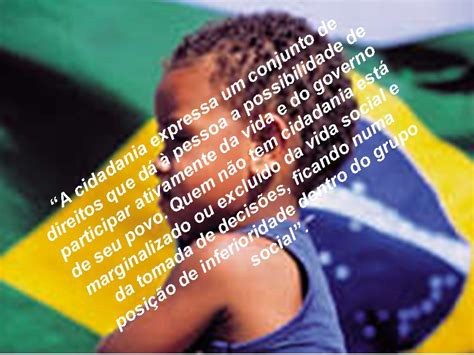 Cidadania No Brasil Fatos E Perspectivas O Cidadão E A Cidadania Na