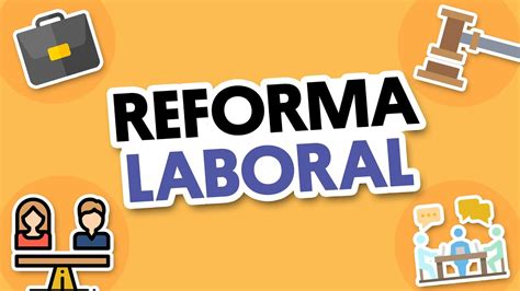 ¿cómo Te Afectará La Reforma Laboral Estos Son Los 10 Principales Cambios