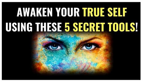 Awaken Your True Self Using These Secret Tools Awakening True Self
