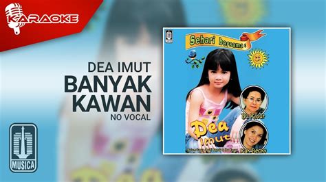 Dea Imut Banyak Kawan Official Karaoke Video No Vocal Youtube