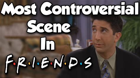 The Most Controversial Scene In Friends Youtube