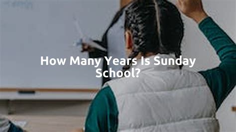 How Many Years Is Sunday School Sunday School Works