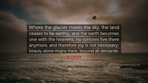 Halldór Laxness Quote: “Where the glacier meets the sky, the land