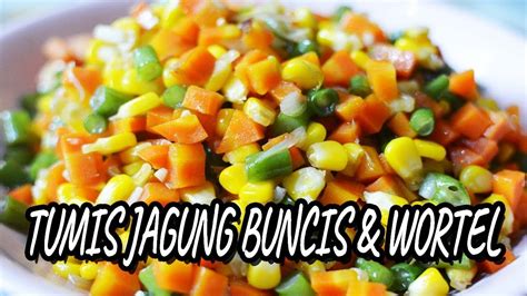 Sama hanya dengan kacang panjang, buncis juga merupakan jenis sayuran yang populer dan disukai banyak orang. RESEP TUMIS JAGUNG BUNCIS WORTEL - YouTube