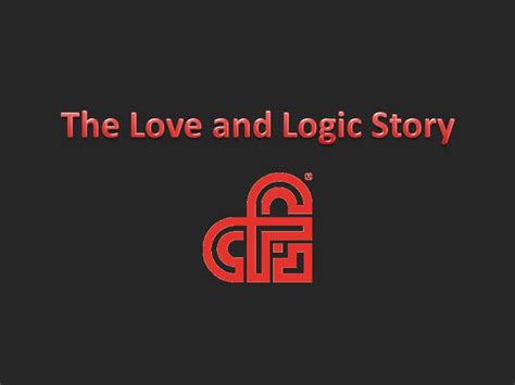 The Love and Logic Story - Call 800.338.4065 M-F and a ...