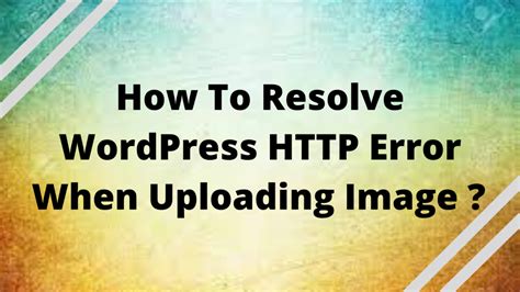 How To Resolve Error When Uploading Image To Wordpress Methods Cloudpages