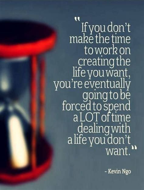 If You Dont Make The Time To Work On Creating The Life You Want You