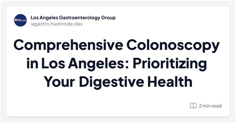 Comprehensive Colonoscopy In Los Angeles Prioritizing Your Digestive