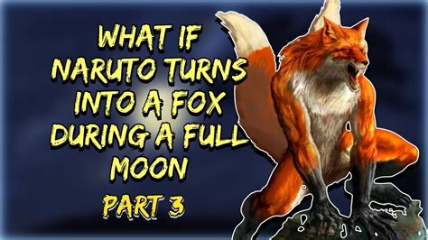 Secrets Under The Moonlight What If Naruto Turns Into A Fox During A