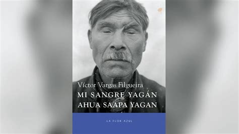 La Historia Del Pueblo Yagán En Primera Persona Una Cultura Oculta En Tierra Del Fuego Infobae