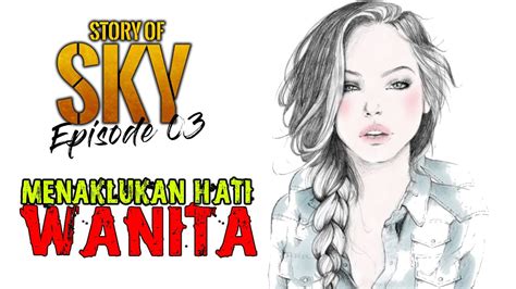 Hati perempuan is a highly popular tv show. MEMIKAT HATI WANITA _ STORY OF SKY _ Episode 3 - YouTube