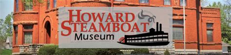Howard Steamboat Museum A Museum Dedicated To The Steamboat Era And