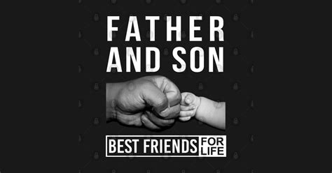 Father And Son Best Friends For Life Father And Son Best Friends For