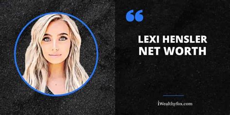Lexi Hensler Net Worth Bio Age Wiki Boyfriend Height Youtube Earnings Updated September