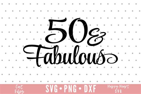 50 And Fabulous Svg Fifty And Fabulous Svg Dxf And Png Etsy Australia