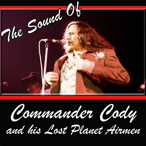 ‎the Sound Of Commander Cody And His Lost Planet Airmen Album By