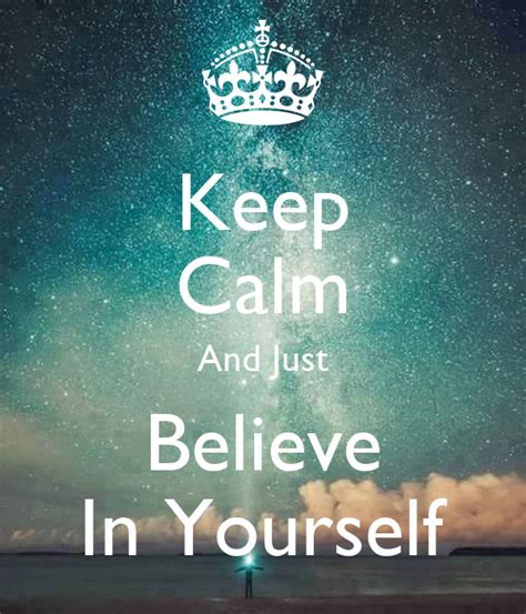Keep Calm And Just Believe In Yourself Poster Oneheavenlysoul Keep