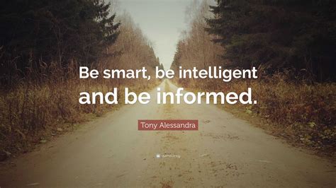 Tony Alessandra Quote Be Smart Be Intelligent And Be