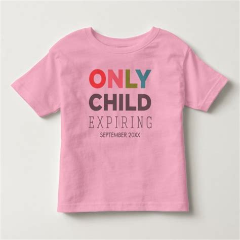 Only Child Expiring Your Date Here Toddler T Shirt Zazzle