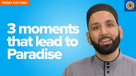 Three Moments That Lead To Paradise Khutbah By Dr Omar Suleiman