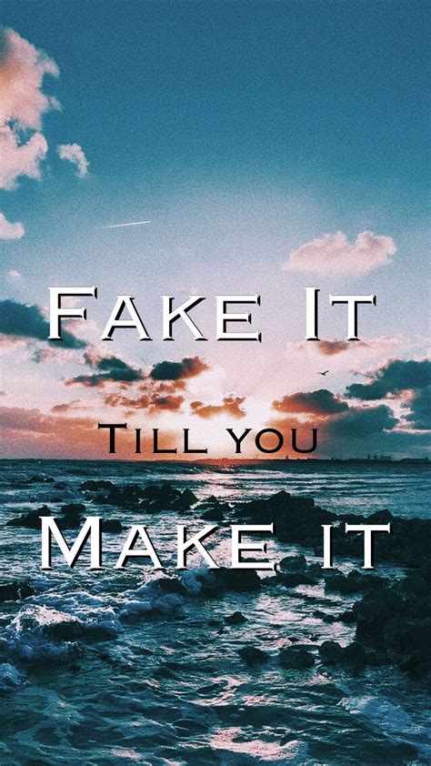 Displaying what you want to be until you become it. FAKE IT TILL YOU MAKE IT /quote / wallpaper | Wallpaper ...