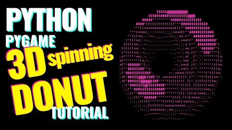 Pythonpygame 3d Ascii Spinning Donut Tutorial Youtube