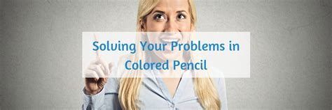 199 Solving Your Problems In Colored Pencil — Sharpened Artist