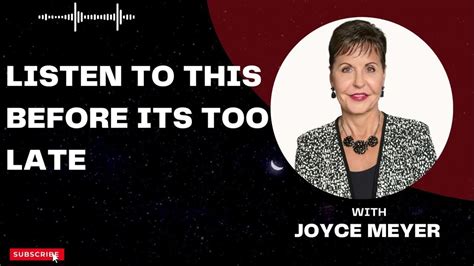 Joyce Meyer Ministries 2023 Listen To This Before Its Too Late Joyce