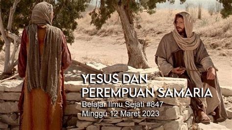 Yesus Dan Perempuan Samaria Belajar Ilmu Sejati 847 Minggu 12 Maret