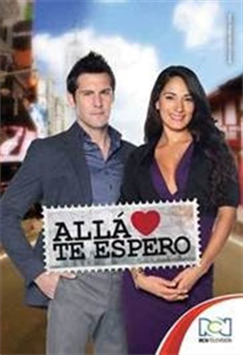 Allá te espero (wait for me) is a 2013 colombian telenovela produced and aired by rcn televisión. Ver Allá te Espero Capítulo 6 Telenovela | Videos telenovelas
