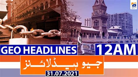 Geo Headlines 12 AM PRIME TIME HEADLINE 31th July 2021 YouTube