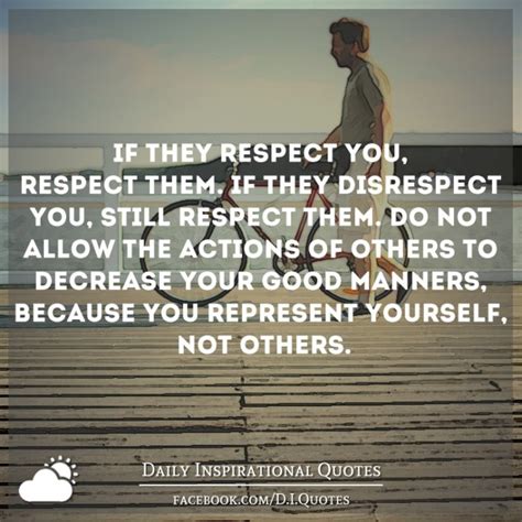 If They Respect You Respect Them If They Disrespect You Still