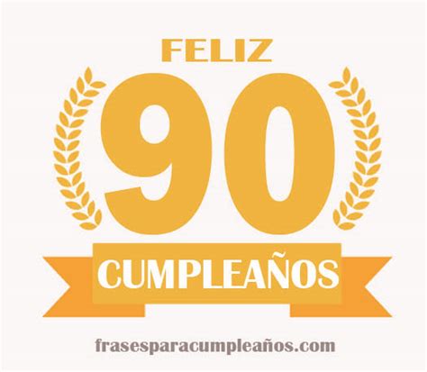 Felicitaciones De Cumpleaños Numero 90 Anos Frasescumpleaños