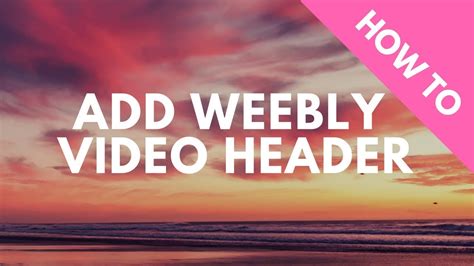 How To Add A Weebly Video Header To Your Weebly Website Youtube