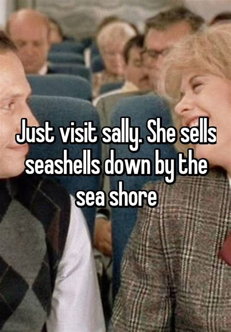 Just Visit Sally She Sells Seashells Down By The Sea Shore