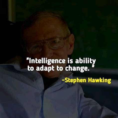 Intelligence Is Ability To Adapt To Change Stephen Hawking Phrases