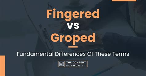 Fingered Vs Groped Fundamental Differences Of These Terms