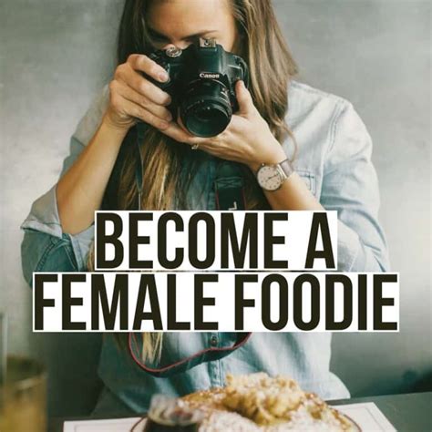 Become A Female Foodie Female Foodie