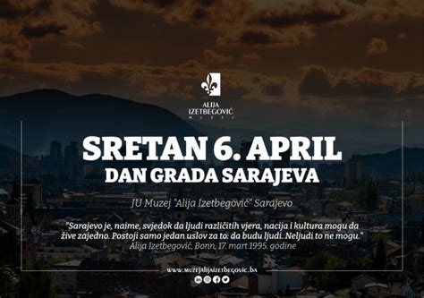 Sretan 6 April Dan Grada Sarajeva Muzej Alija Izetbegović
