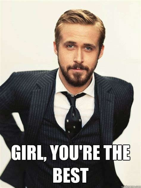 Girl Youre The Best Ryan Gosling Happy Birthday