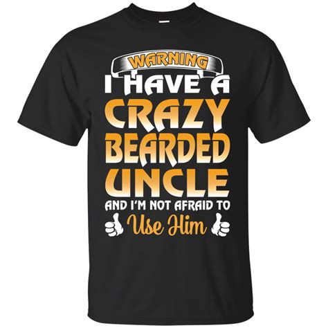 Bearded Uncle Shirts Have A Crazy Bearded Uncle Not Afraid To Use Him Teesmiley