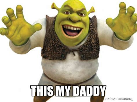 This My Daddy Shrek Make A Meme