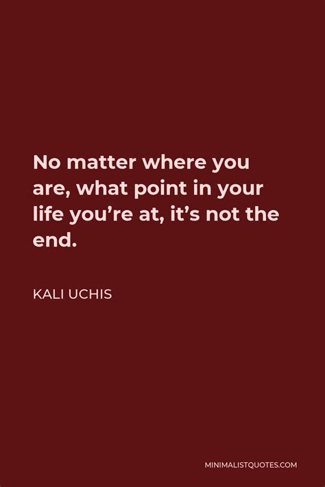 Kali Uchis Quote No Matter Where You Are What Point In Your Life You
