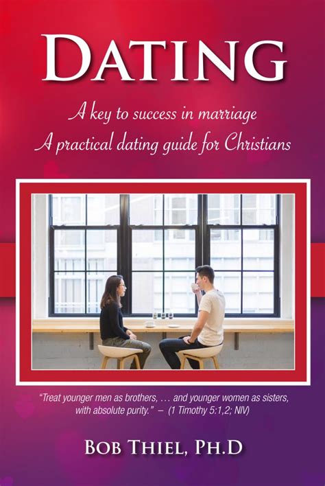 Dating A Key To Success In Marriage A Practical Dating Guide For