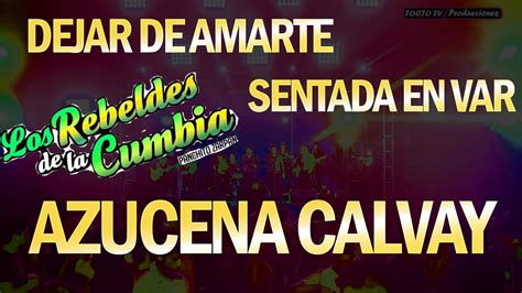 Azucena Calvay Dejame Amarte Los Rebeldes De La Cumbia Youtube