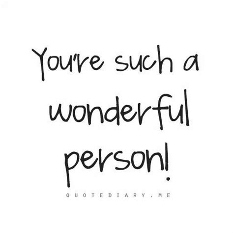 You Are A Wonderful Person Quotes Quotesgram