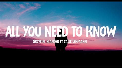 Gryffin Slander All You Need To Know Lyrics Ft Calle Lehmann