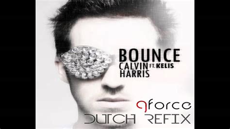 Calvin Harris Ft Kelis Bounce G Force Dutch Refix Youtube