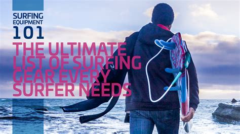 Surfing Equipment 101 The Ultimate List Of Surfing Gear Every Surfer